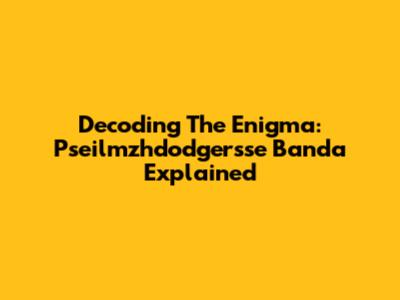 Decoding The Enigma: Pseilmzhdodgersse Banda Explained