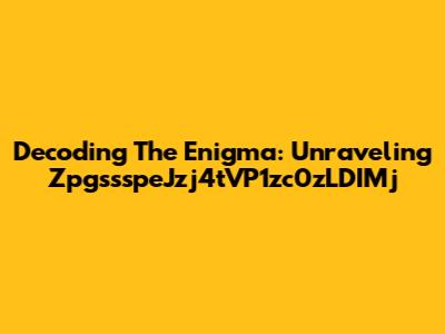 Decoding The Enigma: Unraveling ZpgssspeJzj4tVP1zc0zLDIMj