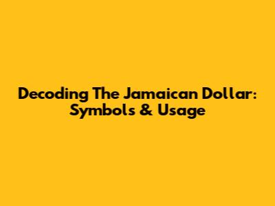 Decoding The Jamaican Dollar: Symbols & Usage