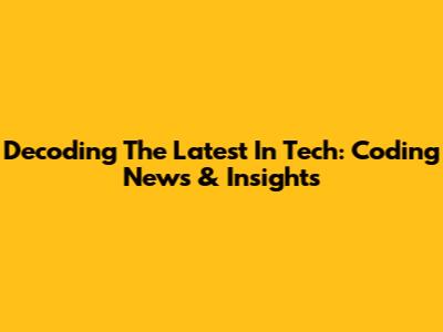 Decoding The Latest In Tech: Coding News & Insights