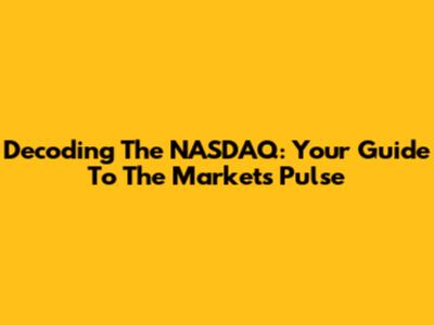Decoding The NASDAQ: Your Guide To The Market's Pulse