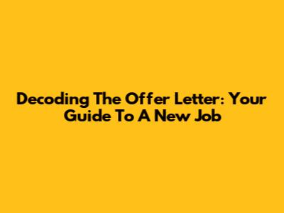 Decoding The Offer Letter: Your Guide To A New Job