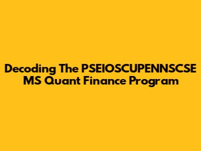 Decoding The PSEIOSCUPENNSCSE MS Quant Finance Program