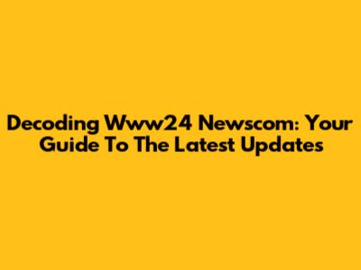 Decoding Www24 Newscom: Your Guide To The Latest Updates