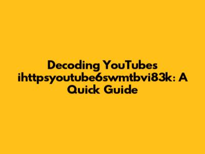 Decoding YouTube's 'ihttpsyoutube6swmtbvi83k': A Quick Guide
