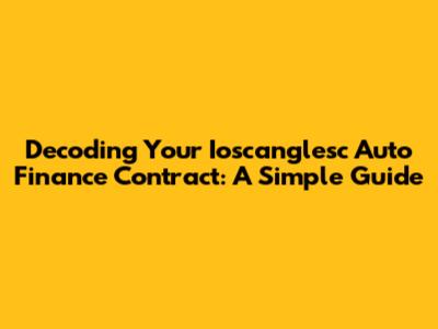 Decoding Your Ioscanglesc Auto Finance Contract: A Simple Guide