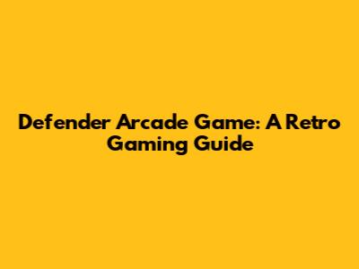 Defender Arcade Game: A Retro Gaming Guide