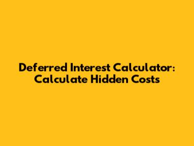 Deferred Interest Calculator: Calculate Hidden Costs