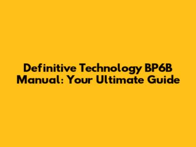 Definitive Technology BP6B Manual: Your Ultimate Guide