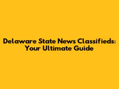 Delaware State News Classifieds: Your Ultimate Guide