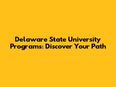 Delaware State University Programs: Discover Your Path