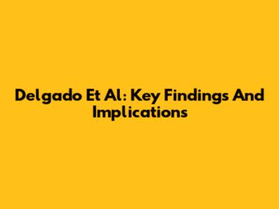Delgado Et Al: Key Findings And Implications