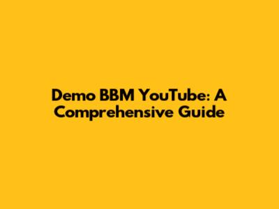Demo BBM YouTube: A Comprehensive Guide