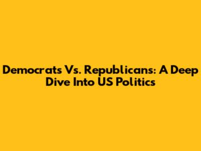 Democrats Vs. Republicans: A Deep Dive Into US Politics