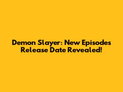 Demon Slayer: New Episodes Release Date Revealed!