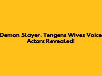 Demon Slayer: Tengen's Wives Voice Actors Revealed!