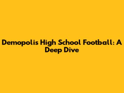 Demopolis High School Football: A Deep Dive