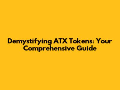Demystifying ATX Tokens: Your Comprehensive Guide