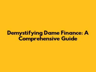 Demystifying Dame Finance: A Comprehensive Guide