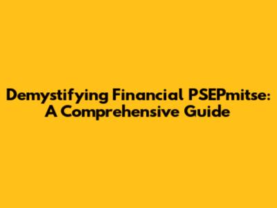 Demystifying Financial PSEPmitse: A Comprehensive Guide