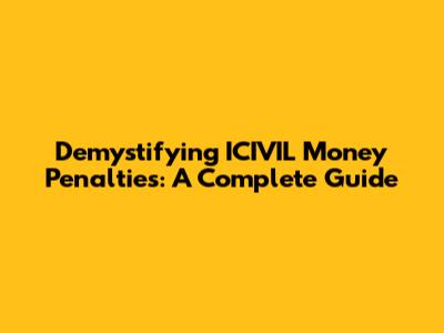 Demystifying ICIVIL Money Penalties: A Complete Guide
