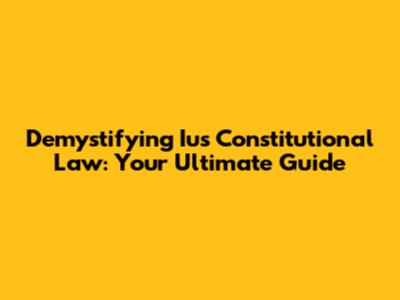 Demystifying Ius Constitutional Law: Your Ultimate Guide