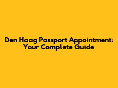 Den Haag Passport Appointment: Your Complete Guide