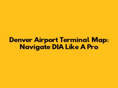 Denver Airport Terminal Map: Navigate DIA Like A Pro