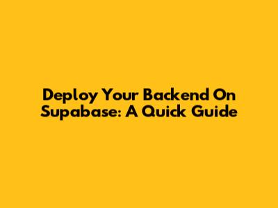 Deploy Your Backend On Supabase: A Quick Guide