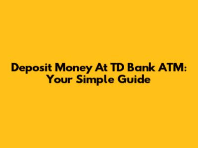 Deposit Money At TD Bank ATM: Your Simple Guide