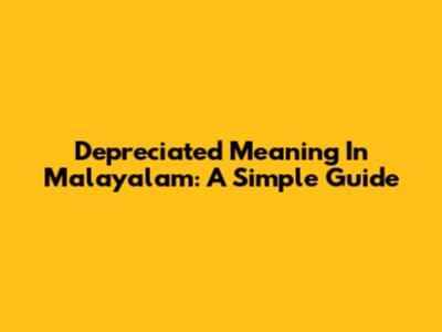 Depreciated Meaning In Malayalam: A Simple Guide
