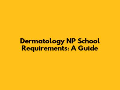 Dermatology NP School Requirements: A Guide