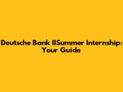 Deutsche Bank IISummer Internship: Your Guide