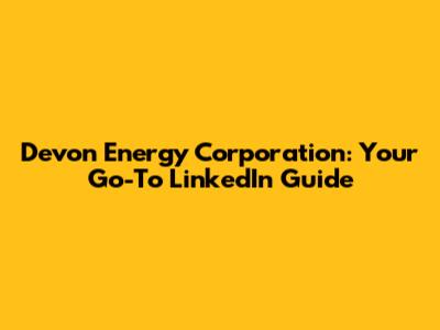 Devon Energy Corporation: Your Go-To LinkedIn Guide