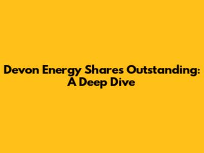 Devon Energy Shares Outstanding: A Deep Dive