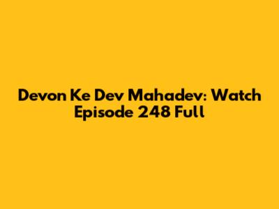 Devon Ke Dev Mahadev: Watch Episode 248 Full