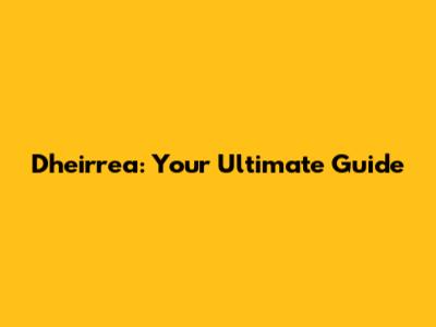 Dheirrea: Your Ultimate Guide