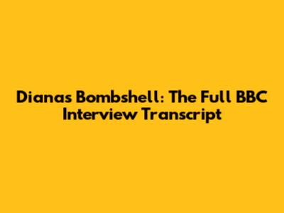 Diana's Bombshell: The Full BBC Interview Transcript