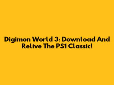 Digimon World 3: Download And Relive The PS1 Classic!