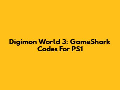 Digimon World 3: GameShark Codes For PS1