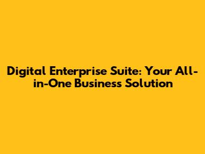 Digital Enterprise Suite: Your All-in-One Business Solution