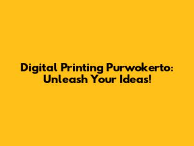 Digital Printing Purwokerto: Unleash Your Ideas!