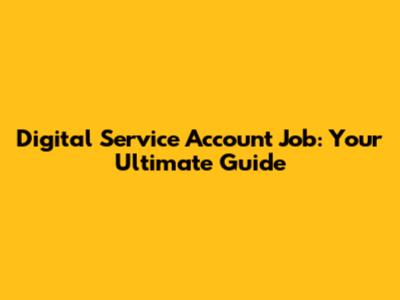 Digital Service Account Job: Your Ultimate Guide