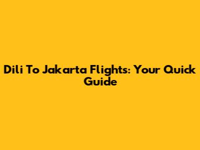 Dili To Jakarta Flights: Your Quick Guide
