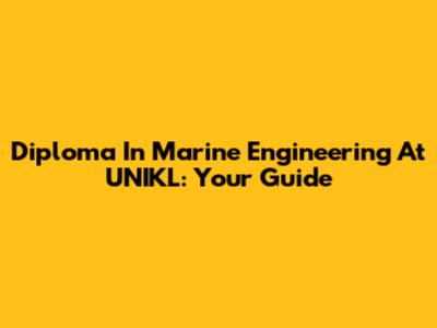 Diploma In Marine Engineering At UNIKL: Your Guide