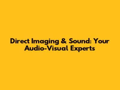 Direct Imaging & Sound: Your Audio-Visual Experts