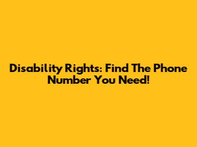 Disability Rights: Find The Phone Number You Need!