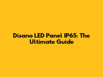 Disano LED Panel IP65: The Ultimate Guide