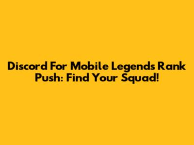 Discord For Mobile Legends Rank Push: Find Your Squad!