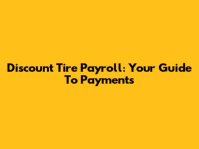 Discount Tire Payroll: Your Guide To Payments